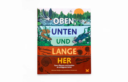 Oben, unten und lange her - Tiere, Pflanzen und Fossilien an entlegenen Orten