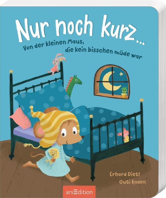 Nur noch kurz...Von der kleinen Maus, die kein bisschen müde war